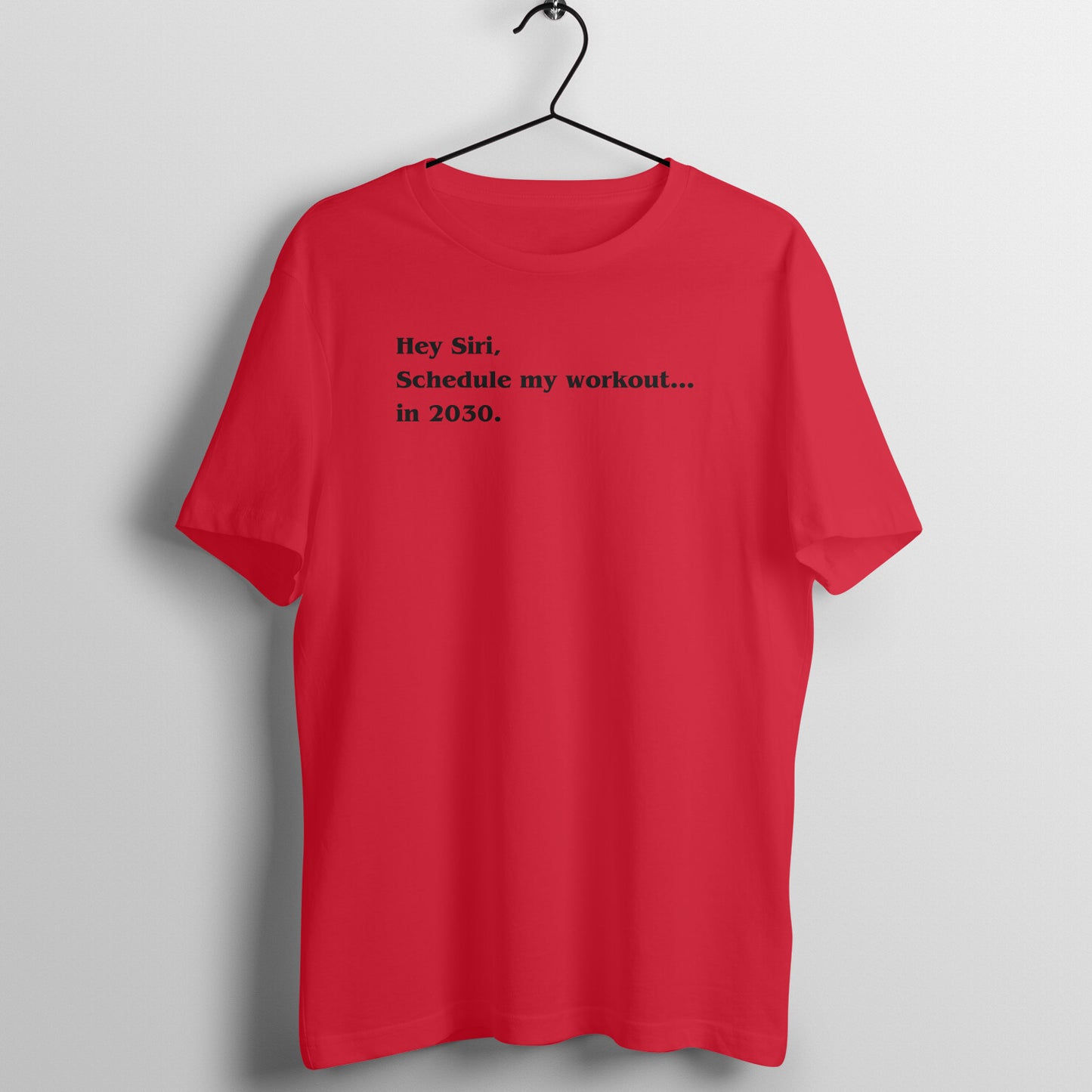 Hey Siri Tees - Hey Siri, Schedule my workout.... in 2030.