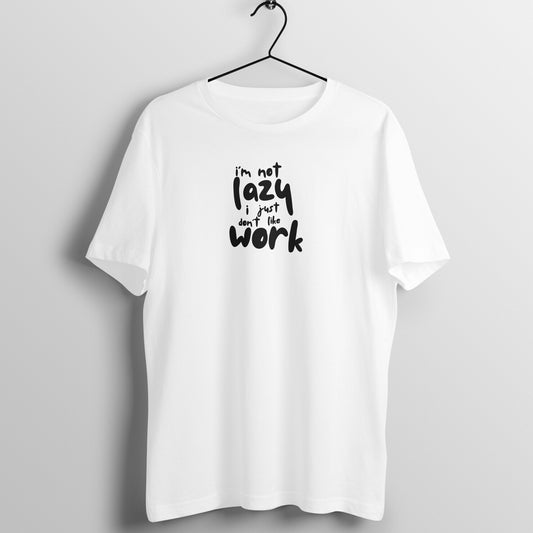 Cool Women's Tees - I'm not lazy, i just don't like the work