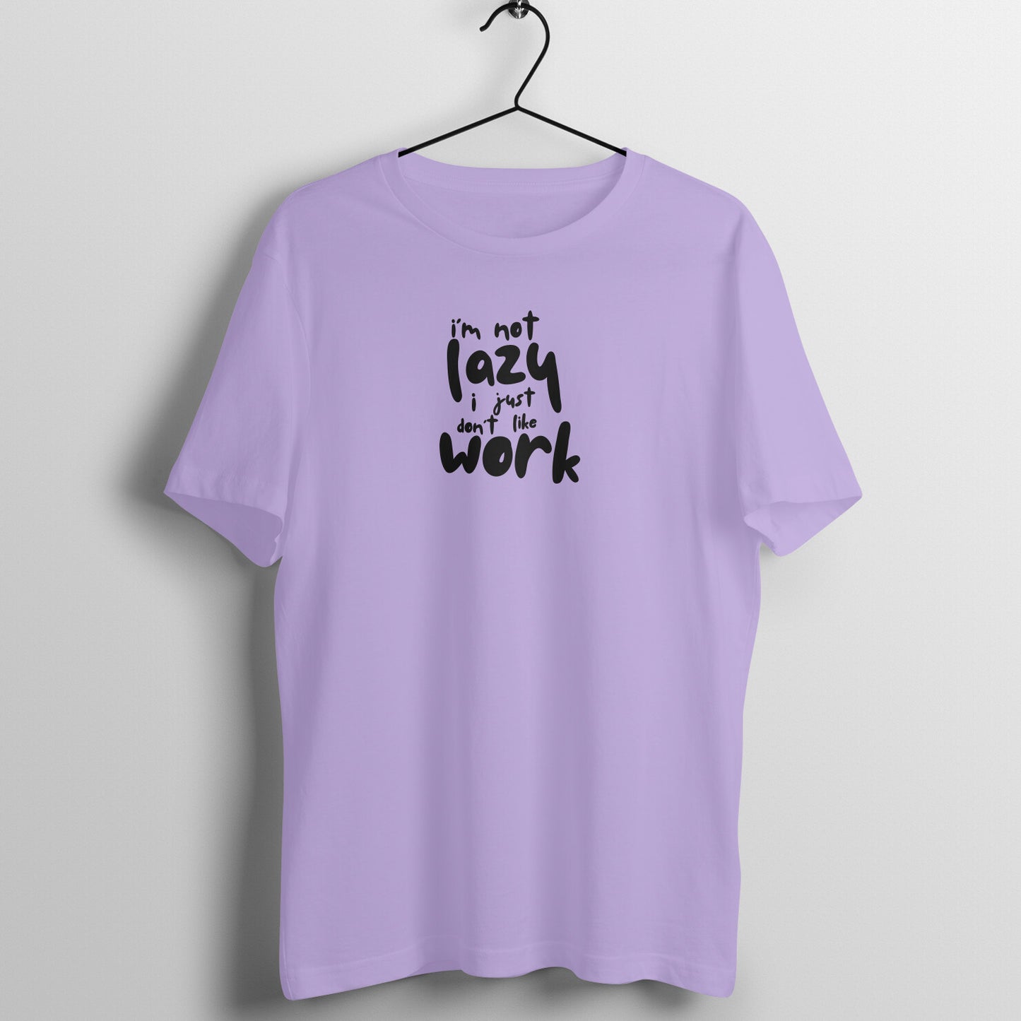 Cool Women's Tees - I'm not lazy, i just don't like the work