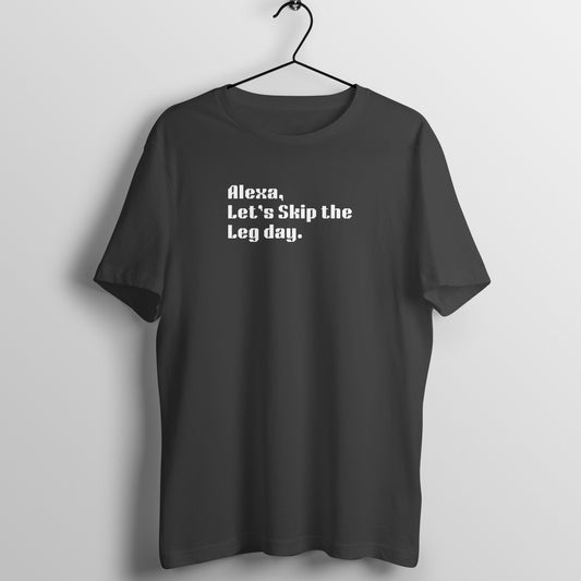 Alexa Tees - Alexa, Let's Skip the leg day.