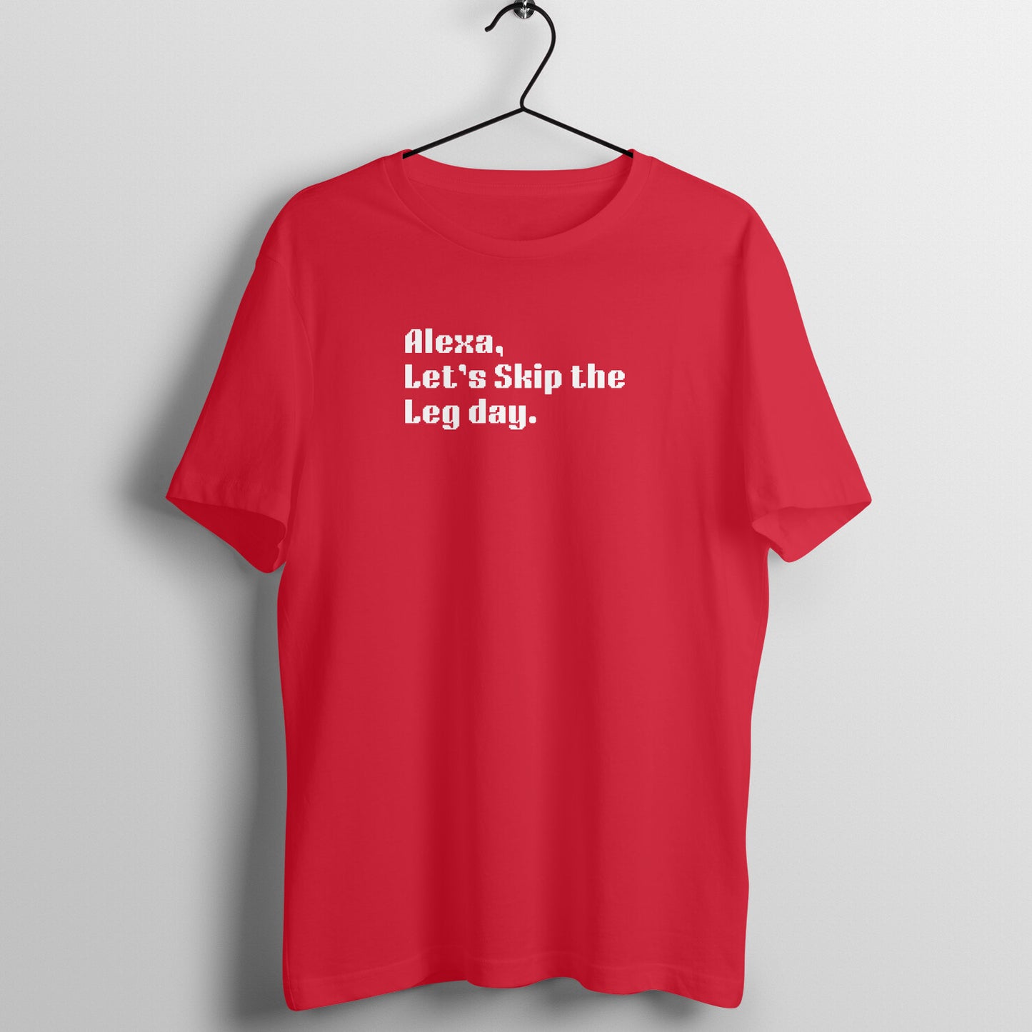 Alexa Tees - Alexa, Let's Skip the leg day.