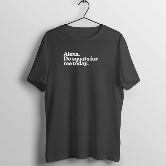 Alexa Tees - Alexa, Do squats for me today.
