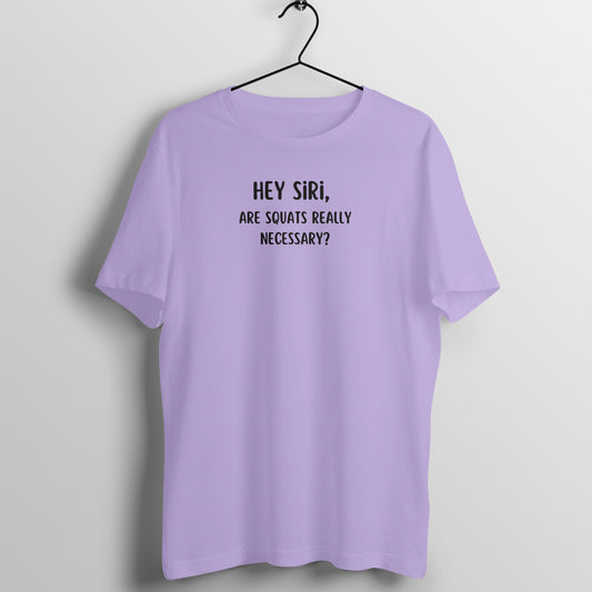 Hey Siri Tees - Hey Siri, Are squats really necessary?