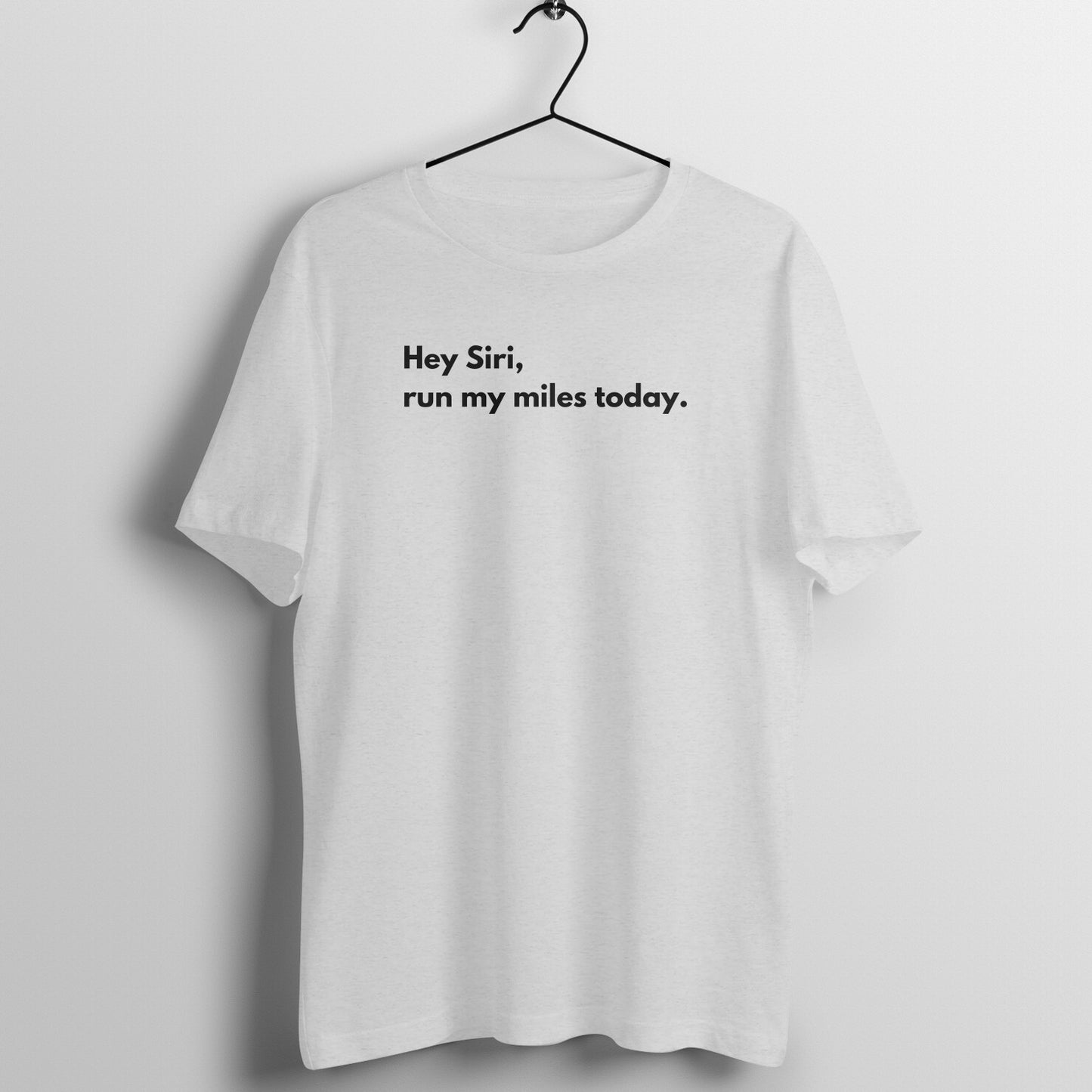Hey Siri Tees - Hey Siri, run my miles today.