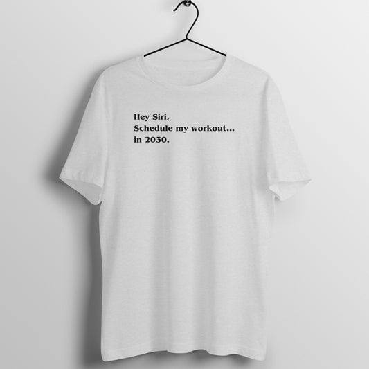Hey Siri Tees - Hey Siri, Schedule my workout.... in 2030.