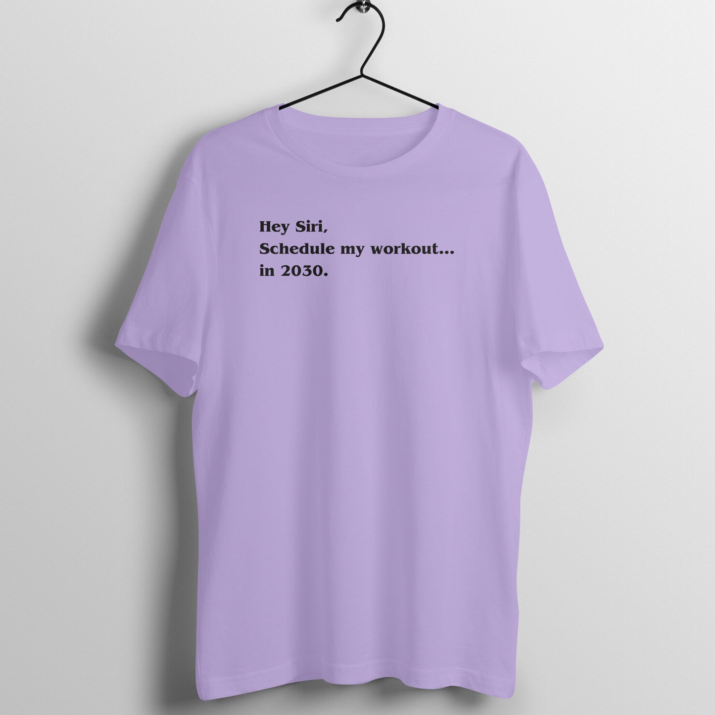 Hey Siri Tees - Hey Siri, Schedule my workout.... in 2030.