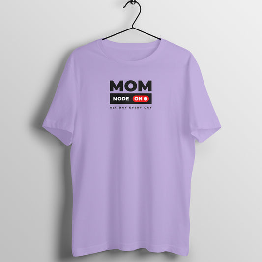 Mom Tees - Mom Mode On , All day Every day