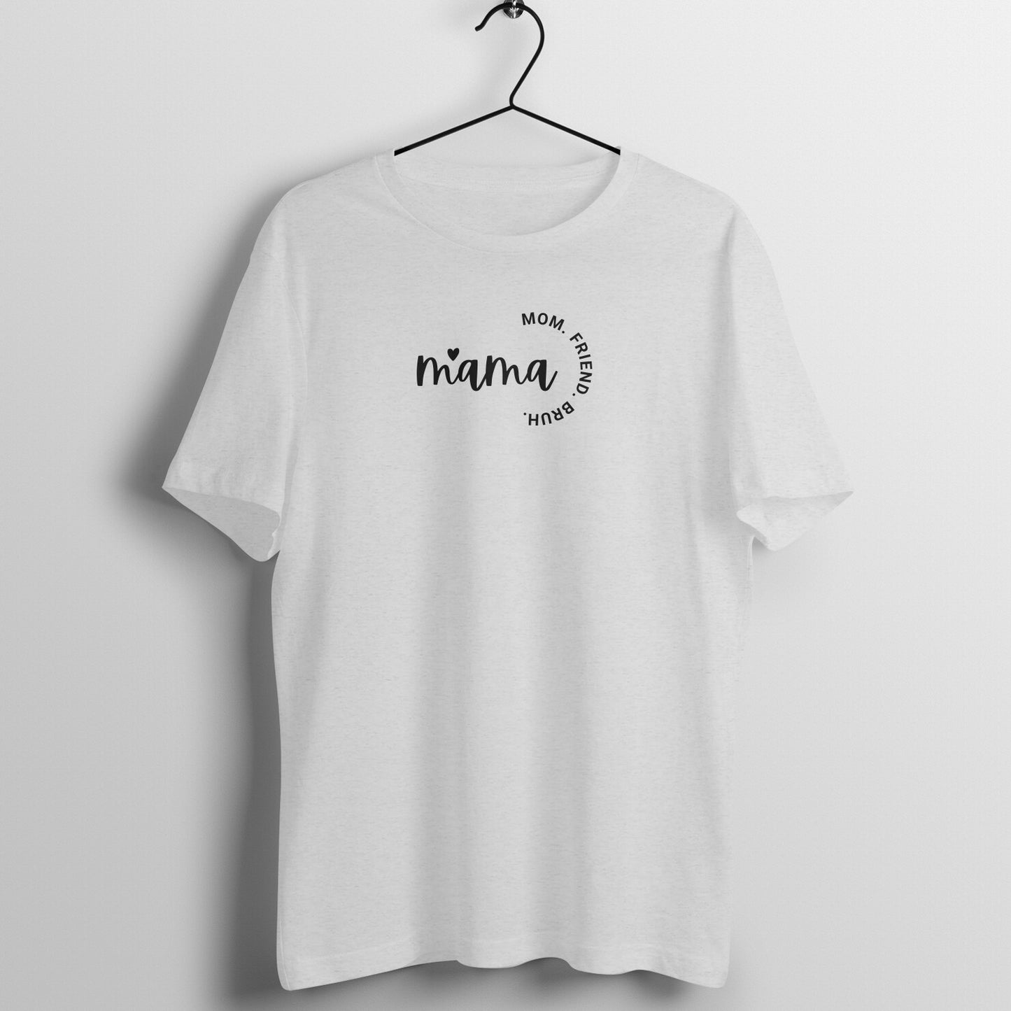 Mom Tees - Mama, Mom. Friend. Bruh.