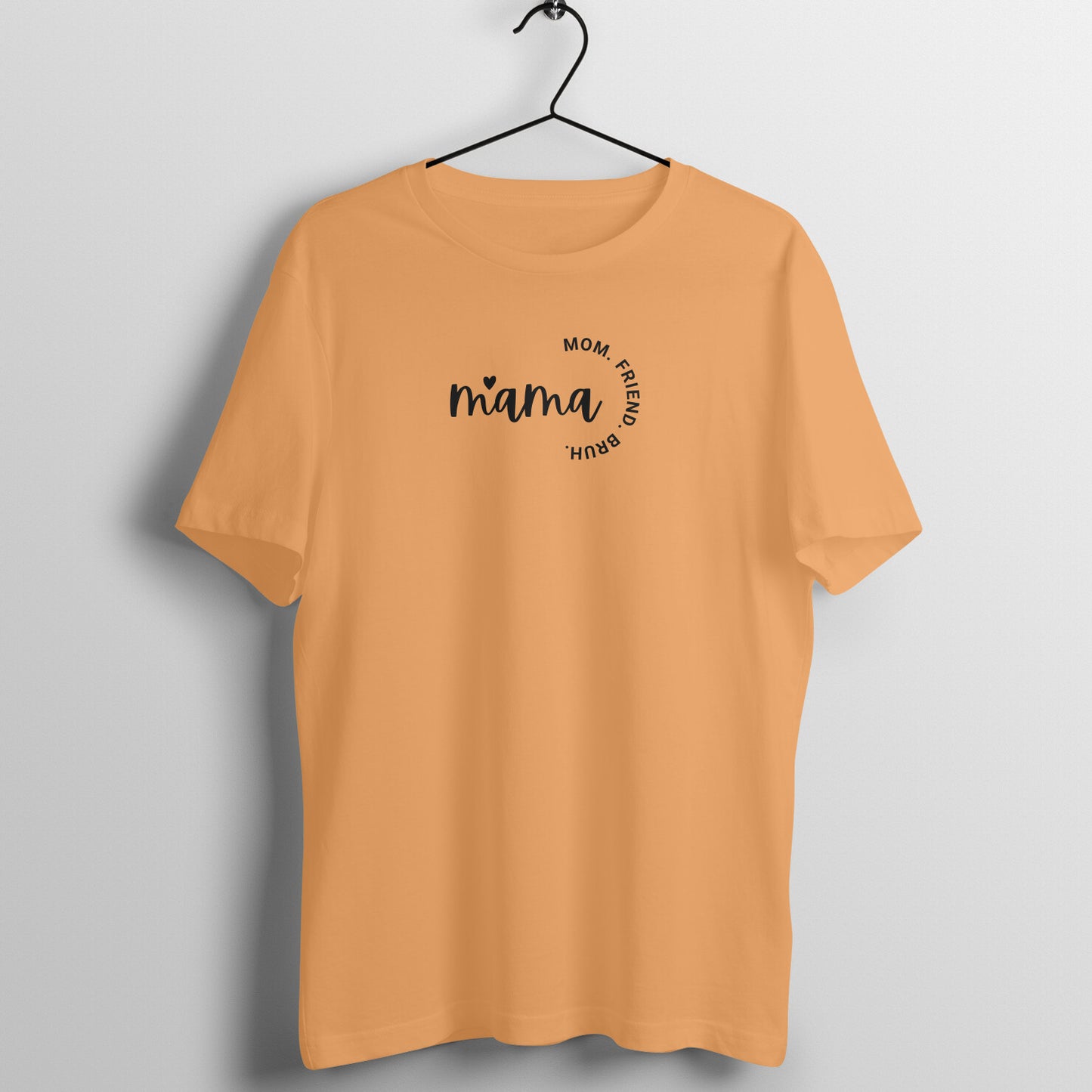 Mom Tees - Mama, Mom. Friend. Bruh.