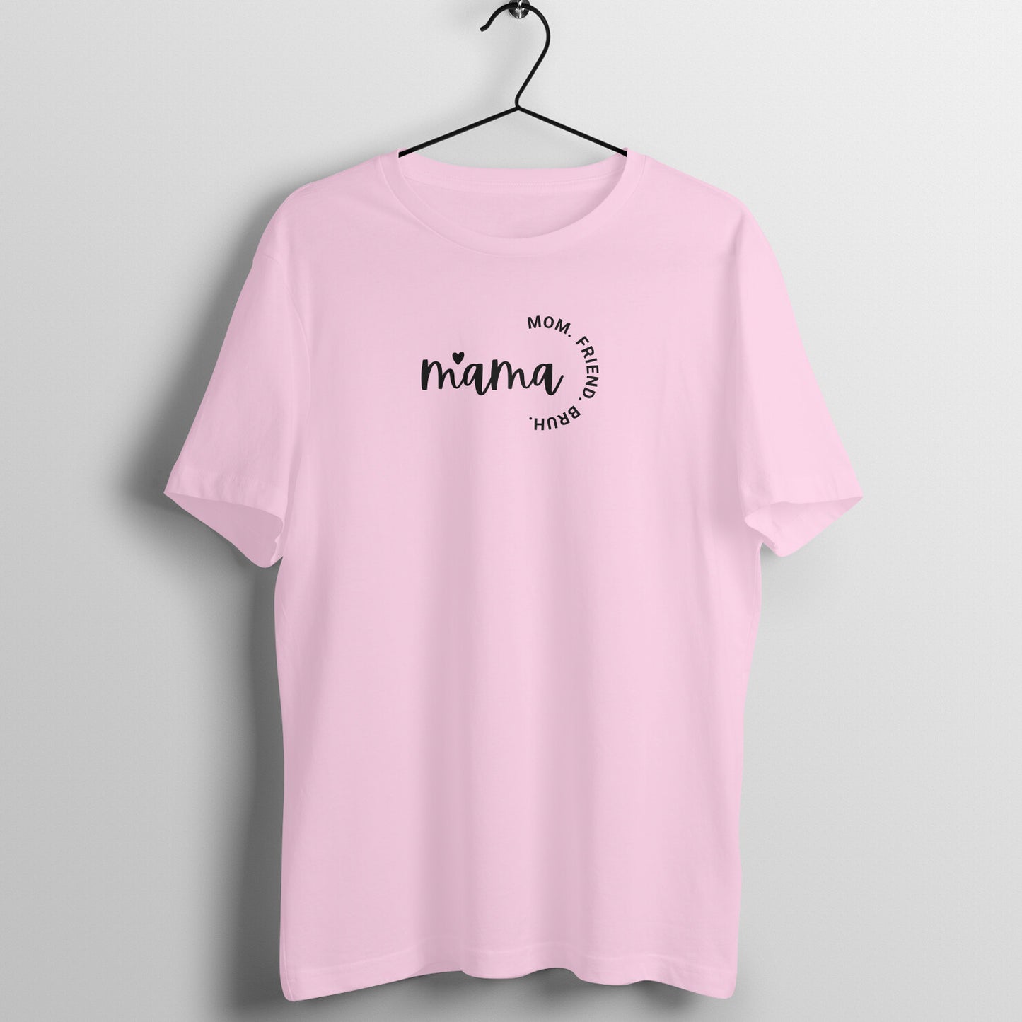 Mom Tees - Mama, Mom. Friend. Bruh.