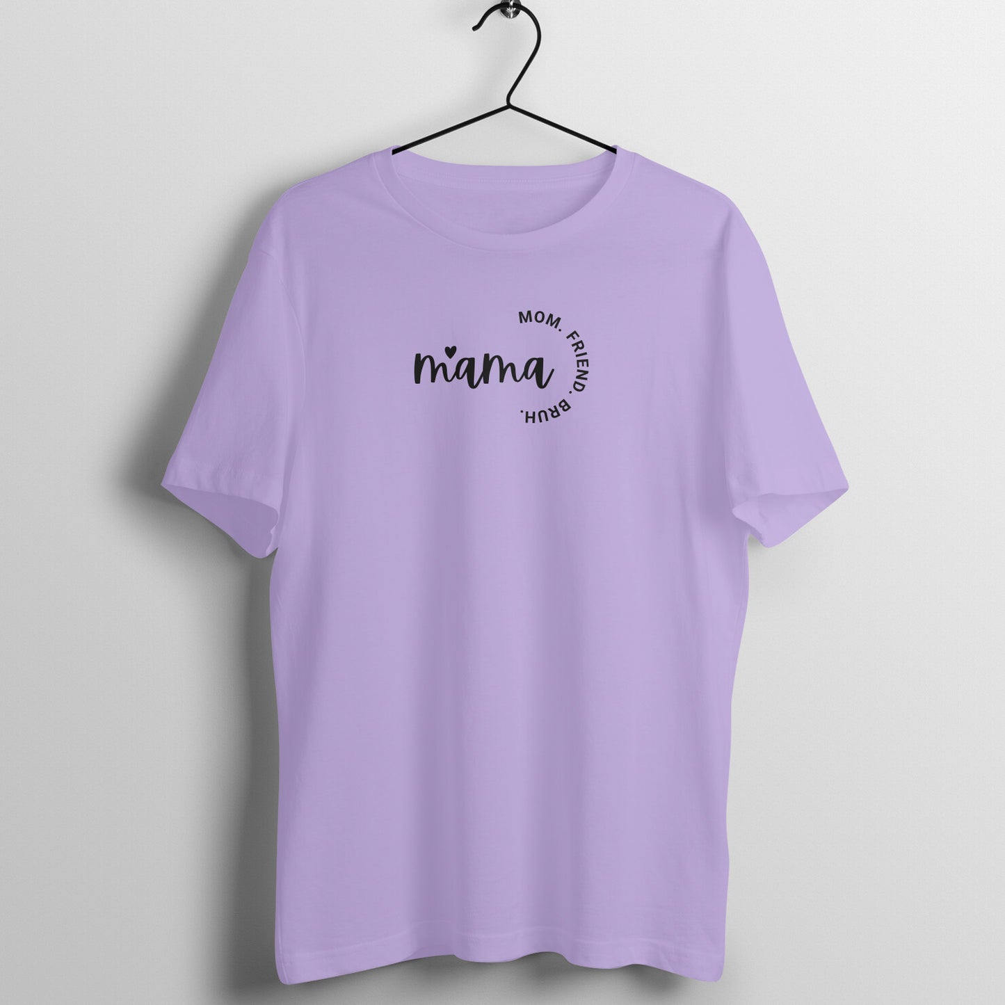 Mom Tees - Mama, Mom. Friend. Bruh.