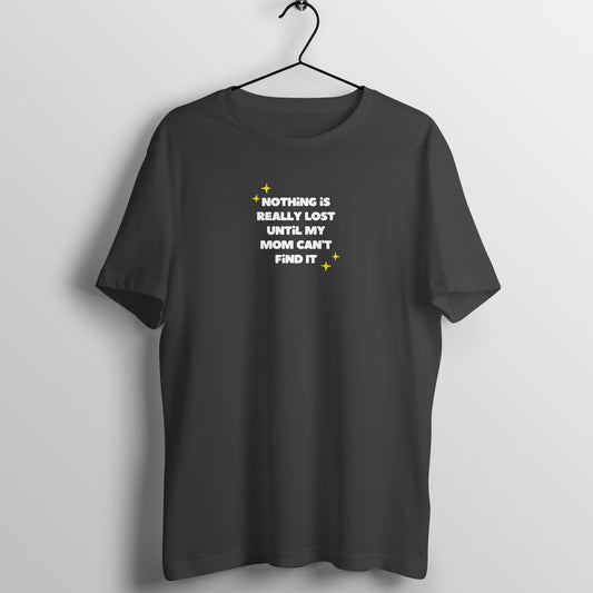 Mom Tees - Nothing is really lost until my mom can't find it